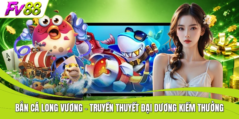 Bắn Cá Long Vương