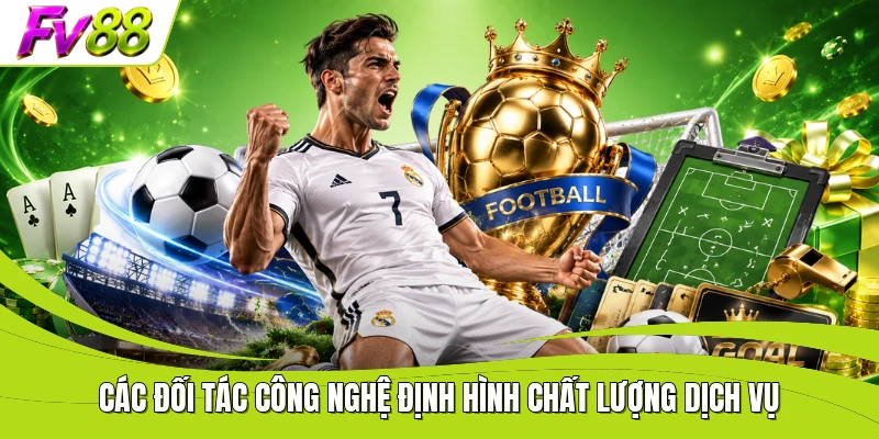 Các đối tác công nghệ định hình chất lượng dịch vụ