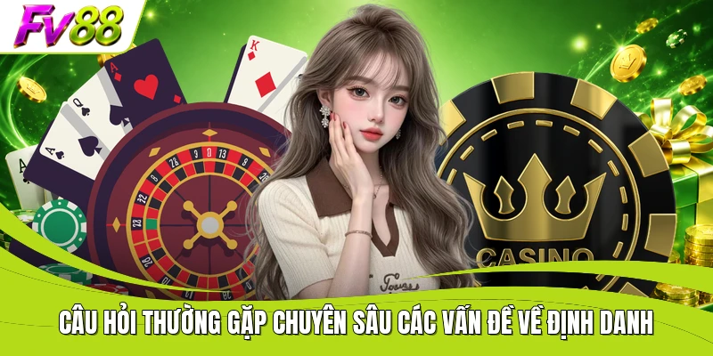 Câu hỏi thường gặp chuyên sâu các vấn đề về định danh