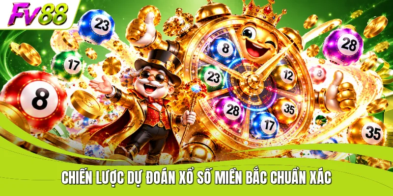 Chiến lược dự đoán xổ số miền Bắc chuẩn xác