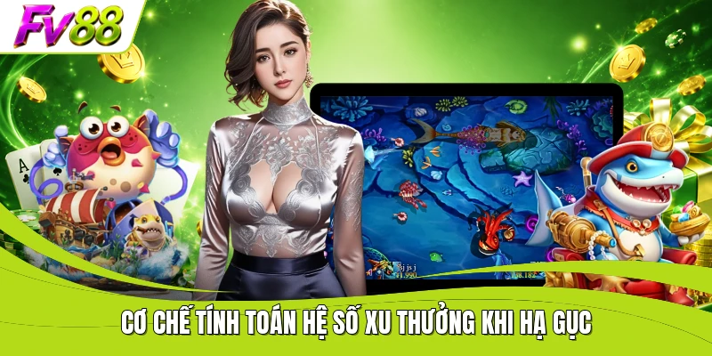 Cơ chế tính toán hệ số xu thưởng khi hạ gục
