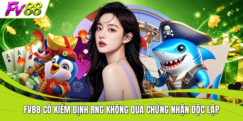 FV88 có kiểm định RNG không qua chứng nhận độc lập