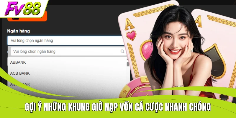 Gợi ý những khung giờ nạp vốn cá cược nhanh chóng