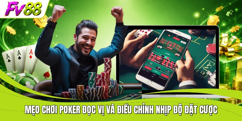 Mẹo chơi Poker đọc vị và điều chỉnh nhịp độ đặt cược