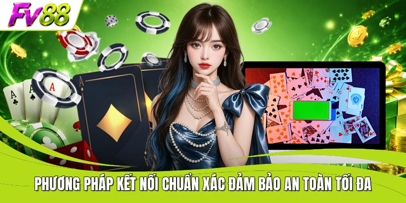 Phương pháp kết nối chuẩn xác đảm bảo an toàn tối đa