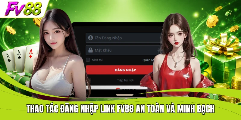 Thao tác đăng nhập link FV88 an toàn và minh bạch