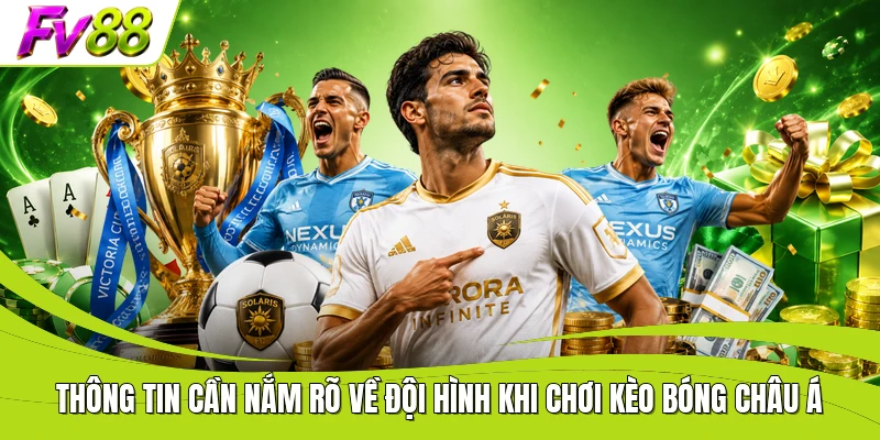 Thông tin cần nắm rõ về đội hình khi chơi kèo bóng châu Á