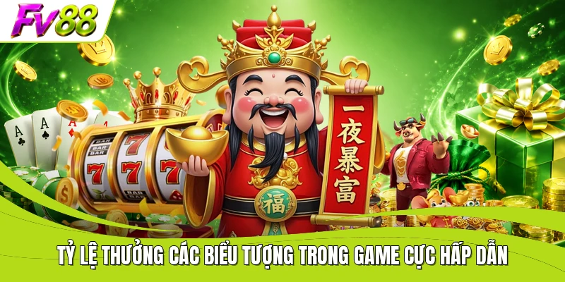 Tỷ lệ thưởng các biểu tượng trong game cực hấp dẫn